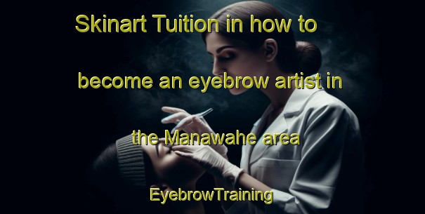 Skinart Tuition in how to become an eyebrow artist in the Manawahe area | EyebrowTraining | EyebrowClasses | SkinartTraining-New Zealand