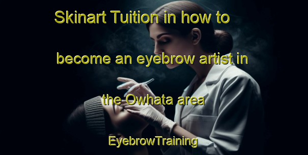 Skinart Tuition in how to become an eyebrow artist in the Owhata area | EyebrowTraining | EyebrowClasses | SkinartTraining-New Zealand