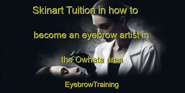 Skinart Tuition in how to become an eyebrow artist in the Owhata area | EyebrowTraining | EyebrowClasses | SkinartTraining-New Zealand