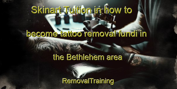 Skinart Tuition in how to become tattoo removal fundi in the Bethlehem area | RemovalTraining | RemovalClasses | SkinartTraining-New Zealand