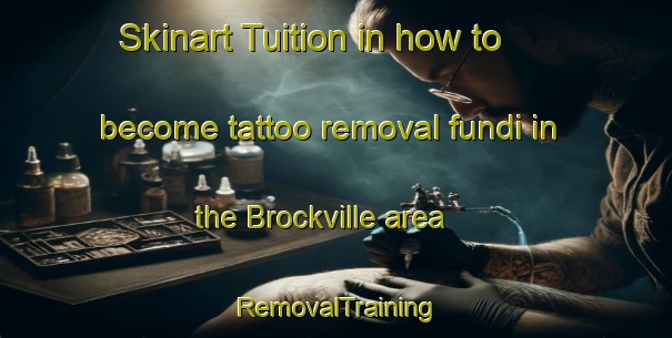 Skinart Tuition in how to become tattoo removal fundi in the Brockville area | RemovalTraining | RemovalClasses | SkinartTraining-New Zealand