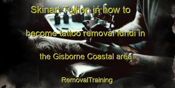 Skinart Tuition in how to become tattoo removal fundi in the Gisborne Coastal area | RemovalTraining | RemovalClasses | SkinartTraining-New Zealand