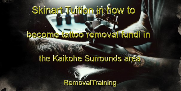 Skinart Tuition in how to become tattoo removal fundi in the Kaikohe Surrounds area | RemovalTraining | RemovalClasses | SkinartTraining-New Zealand