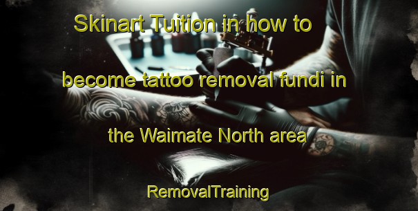 Skinart Tuition in how to become tattoo removal fundi in the Waimate North area | RemovalTraining | RemovalClasses | SkinartTraining-New Zealand
