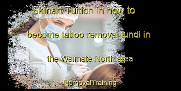 Skinart Tuition in how to become tattoo removal fundi in the Waimate North area | RemovalTraining | RemovalClasses | SkinartTraining-New Zealand