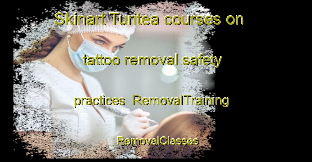 Skinart Turitea courses on tattoo removal safety practices | RemovalTraining | RemovalClasses | SkinartTraining-New Zealand