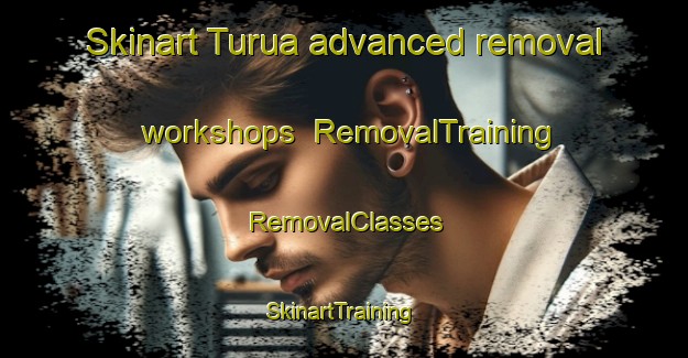 Skinart Turua advanced removal workshops | RemovalTraining | RemovalClasses | SkinartTraining-New Zealand