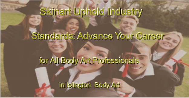 Skinart Uphold Industry Standards: Advance Your Career for All Body Art Professionals in Islington | Body Art Qualification Authority | BAQA-New Zealand