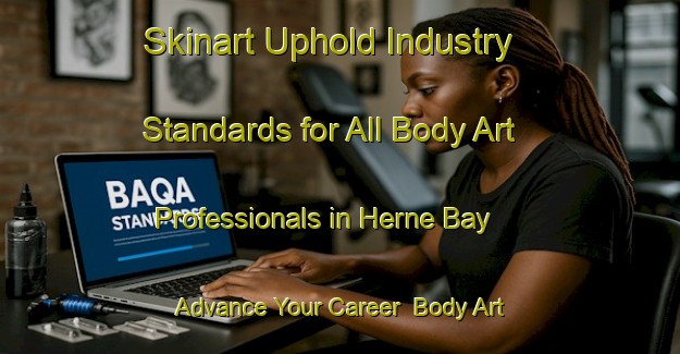 Skinart Uphold Industry Standards for All Body Art Professionals in Herne Bay - Advance Your Career | Body Art Qualification Authority | BAQA-New Zealand