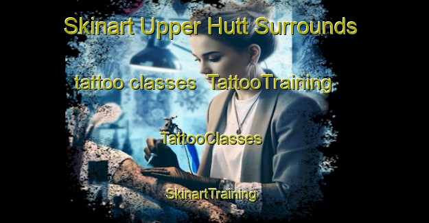 Skinart Upper Hutt Surrounds tattoo classes | TattooTraining | TattooClasses | SkinartTraining-New Zealand