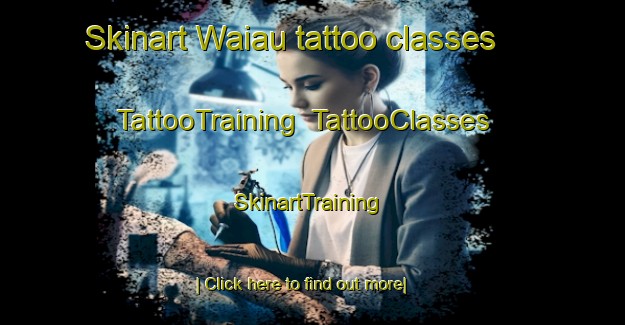 Skinart Waiau tattoo classes | TattooTraining | TattooClasses | SkinartTraining-New Zealand