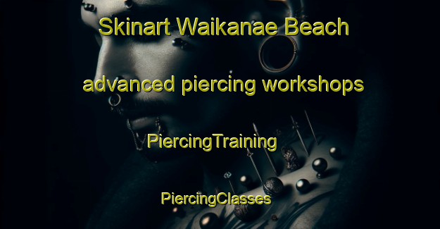 Skinart Waikanae Beach advanced piercing workshops | PiercingTraining | PiercingClasses | SkinartTraining-New Zealand