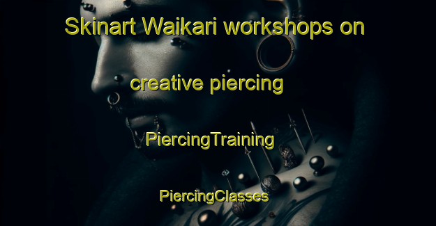 Skinart Waikari workshops on creative piercing | PiercingTraining | PiercingClasses | SkinartTraining-New Zealand