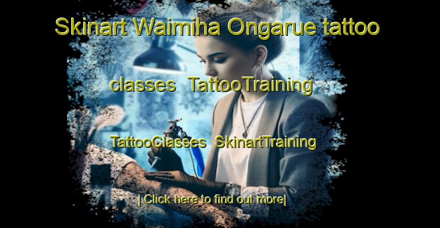 Skinart Waimiha Ongarue tattoo classes | TattooTraining | TattooClasses | SkinartTraining-New Zealand