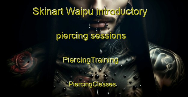 Skinart Waipu introductory piercing sessions | PiercingTraining | PiercingClasses | SkinartTraining-New Zealand
