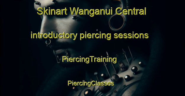 Skinart Wanganui Central introductory piercing sessions | PiercingTraining | PiercingClasses | SkinartTraining-New Zealand