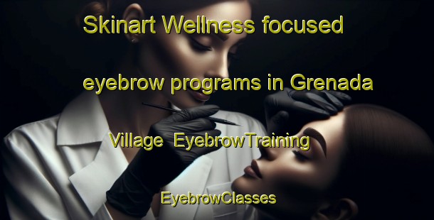 Skinart Wellness-focused eyebrow programs in Grenada Village | EyebrowTraining | EyebrowClasses | SkinartTraining-New Zealand