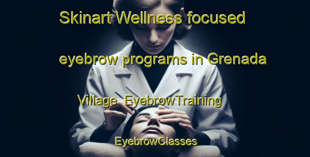 Skinart Wellness-focused eyebrow programs in Grenada Village | EyebrowTraining | EyebrowClasses | SkinartTraining-New Zealand