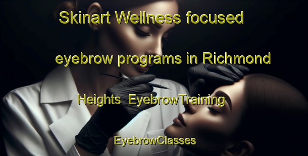 Skinart Wellness-focused eyebrow programs in Richmond Heights | EyebrowTraining | EyebrowClasses | SkinartTraining-New Zealand