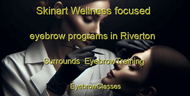 Skinart Wellness-focused eyebrow programs in Riverton   Surrounds | EyebrowTraining | EyebrowClasses | SkinartTraining-New Zealand