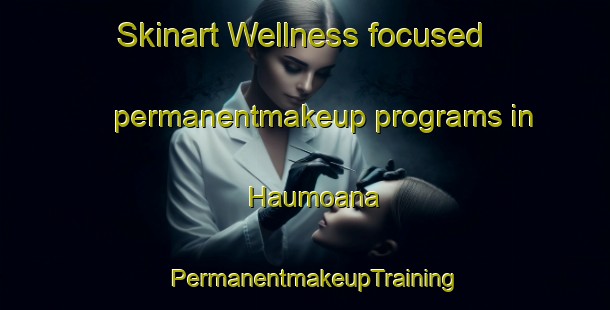 Skinart Wellness-focused permanentmakeup programs in Haumoana | PermanentmakeupTraining | PermanentmakeupClasses | SkinartTraining-New Zealand