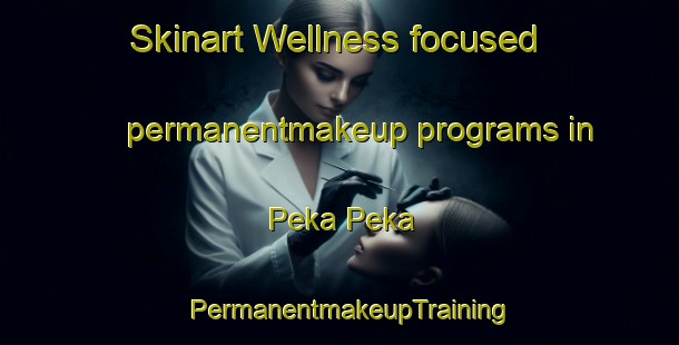 Skinart Wellness-focused permanentmakeup programs in Peka Peka | PermanentmakeupTraining | PermanentmakeupClasses | SkinartTraining-New Zealand
