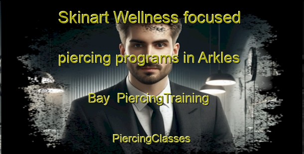 Skinart Wellness-focused piercing programs in Arkles Bay | #PiercingTraining #PiercingClasses #SkinartTraining-New Zealand