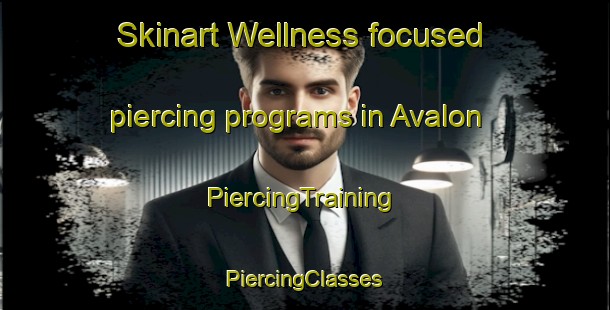 Skinart Wellness-focused piercing programs in Avalon | #PiercingTraining #PiercingClasses #SkinartTraining-New Zealand