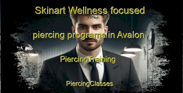 Skinart Wellness-focused piercing programs in Avalon | PiercingTraining | PiercingClasses | SkinartTraining-New Zealand