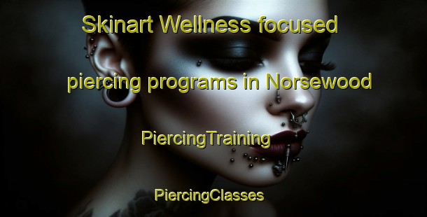 Skinart Wellness-focused piercing programs in Norsewood | PiercingTraining | PiercingClasses | SkinartTraining-New Zealand