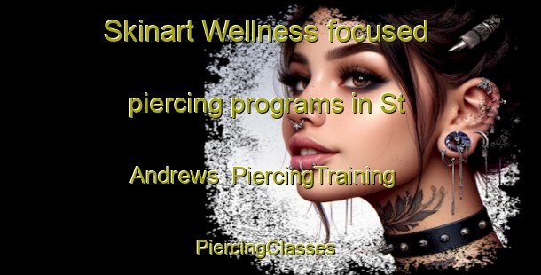 Skinart Wellness-focused piercing programs in St Andrews | PiercingTraining | PiercingClasses | SkinartTraining-New Zealand