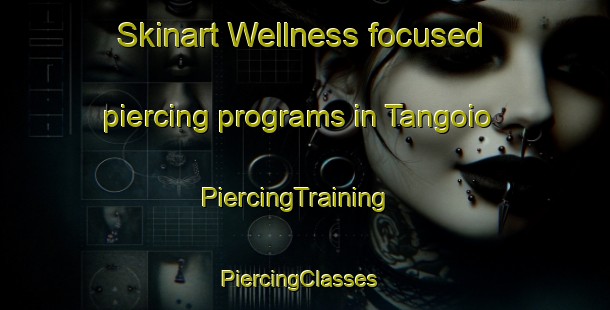 Skinart Wellness-focused piercing programs in Tangoio | PiercingTraining | PiercingClasses | SkinartTraining-New Zealand