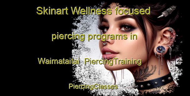 Skinart Wellness-focused piercing programs in Waimataitai | PiercingTraining | PiercingClasses | SkinartTraining-New Zealand