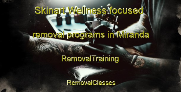 Skinart Wellness-focused removal programs in Miranda | RemovalTraining | RemovalClasses | SkinartTraining-New Zealand