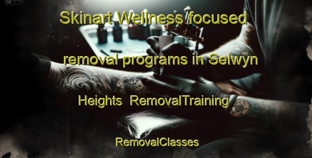 Skinart Wellness-focused removal programs in Selwyn Heights | RemovalTraining | RemovalClasses | SkinartTraining-New Zealand