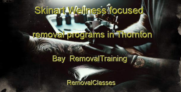 Skinart Wellness-focused removal programs in Thornton Bay | RemovalTraining | RemovalClasses | SkinartTraining-New Zealand