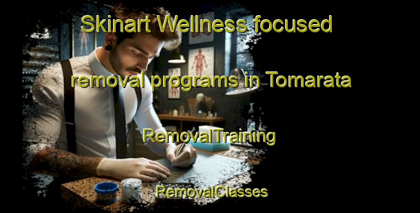 Skinart Wellness-focused removal programs in Tomarata | RemovalTraining | RemovalClasses | SkinartTraining-New Zealand