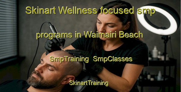 Skinart Wellness-focused smp programs in Waimairi Beach | SmpTraining | SmpClasses | SkinartTraining-New Zealand