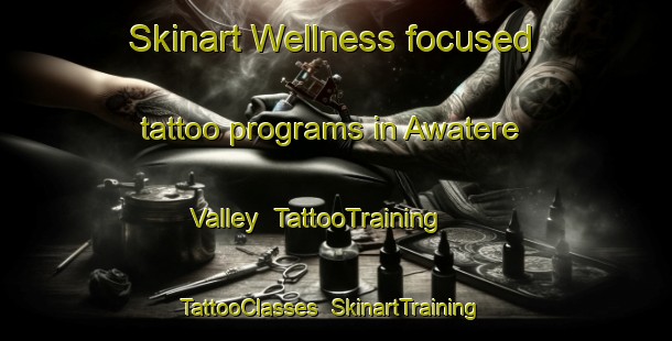 Skinart Wellness-focused tattoo programs in Awatere Valley | TattooTraining | TattooClasses | SkinartTraining-New Zealand