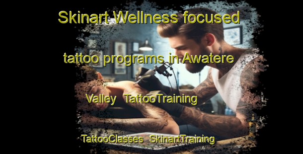 Skinart Wellness-focused tattoo programs in Awatere Valley | TattooTraining | TattooClasses | SkinartTraining-New Zealand