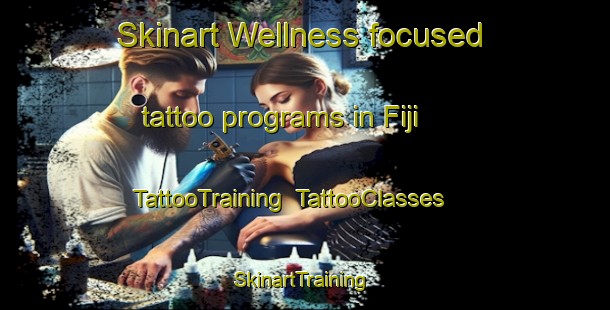 Skinart Wellness-focused tattoo programs in Fiji | TattooTraining | TattooClasses | SkinartTraining-New Zealand