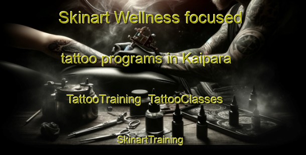 Skinart Wellness-focused tattoo programs in Kaipara | TattooTraining | TattooClasses | SkinartTraining-New Zealand