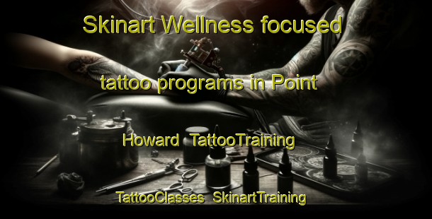 Skinart Wellness-focused tattoo programs in Point Howard | TattooTraining | TattooClasses | SkinartTraining-New Zealand