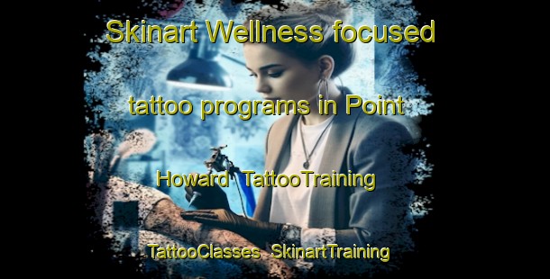 Skinart Wellness-focused tattoo programs in Point Howard | TattooTraining | TattooClasses | SkinartTraining-New Zealand