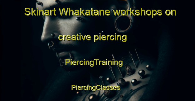 Skinart Whakatane workshops on creative piercing | PiercingTraining | PiercingClasses | SkinartTraining-New Zealand