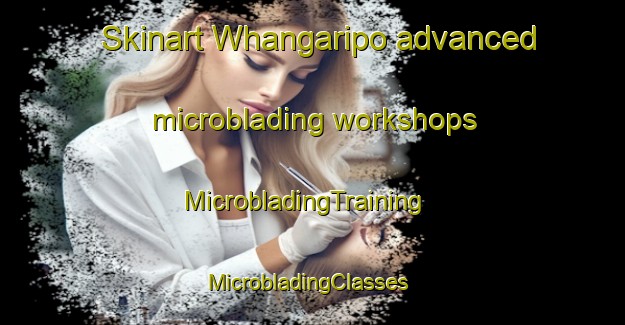 Skinart Whangaripo advanced microblading workshops | MicrobladingTraining | MicrobladingClasses | SkinartTraining-New Zealand