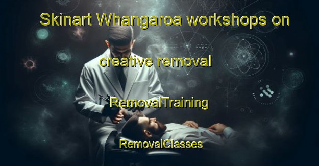 Skinart Whangaroa workshops on creative removal | RemovalTraining | RemovalClasses | SkinartTraining-New Zealand