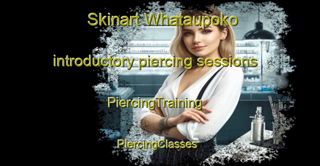 Skinart Whataupoko introductory piercing sessions | PiercingTraining | PiercingClasses | SkinartTraining-New Zealand